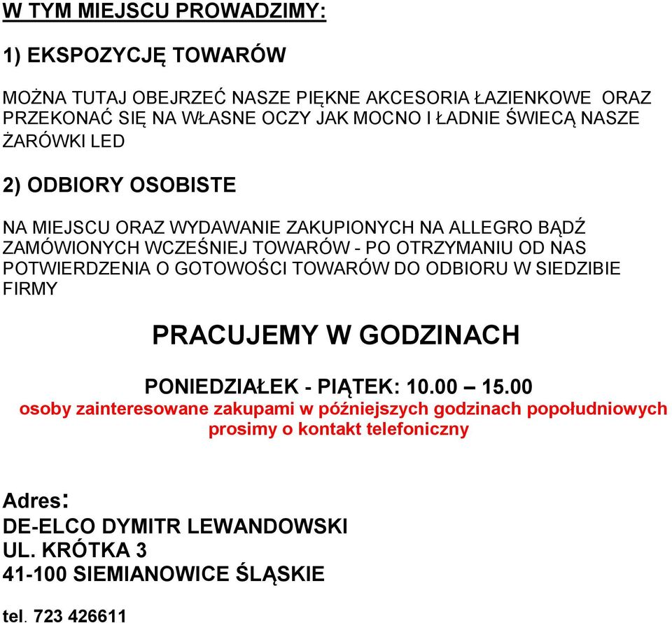 NAS POTWIERDZENIA O GOTOWOŚCI TOWARÓW DO ODBIORU W SIEDZIBIE FIRMY PRACUJEMY W GODZINACH PONIEDZIAŁEK - PIĄTEK: 10.00 15.