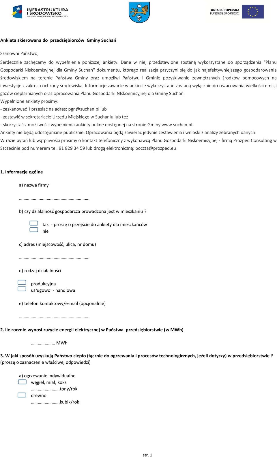 środowiskiem na terenie Państwa Gminy oraz umożliwi Państwu i Gminie pozyskiwanie zewnętrznych środków pomocowych na inwestycje z zakresu ochrony środowiska.