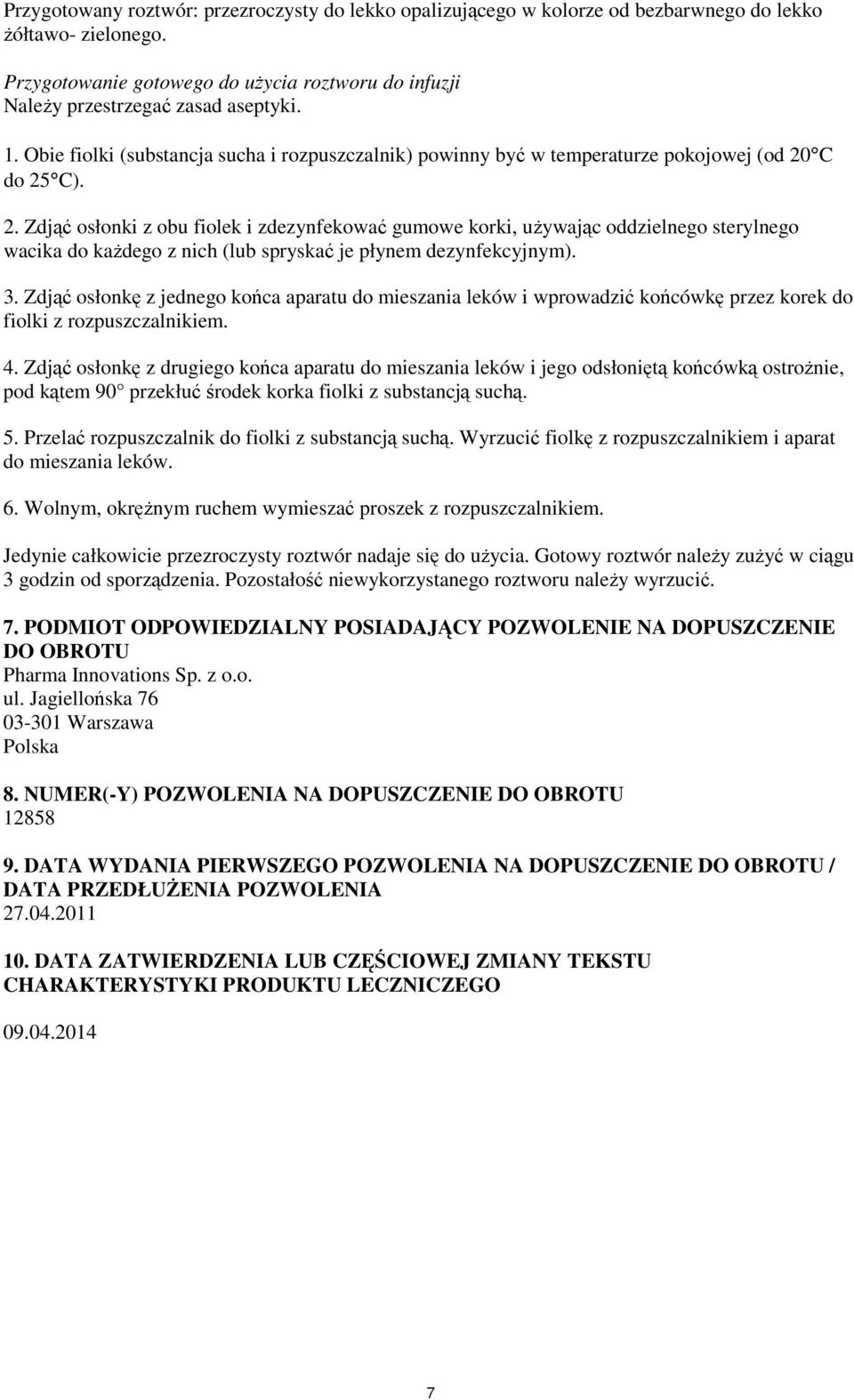 C do 25 C). 2. Zdjąć osłonki z obu fiolek i zdezynfekować gumowe korki, używając oddzielnego sterylnego wacika do każdego z nich (lub spryskać je płynem dezynfekcyjnym). 3.