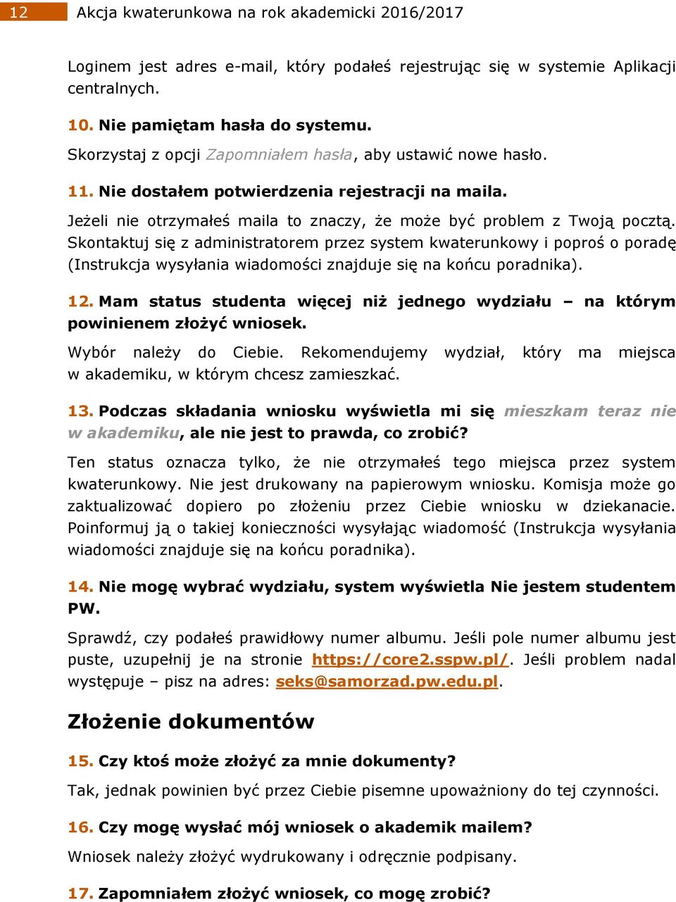Skontaktuj się z administratorem przez system kwaterunkowy i poproś o poradę (Instrukcja wysyłania wiadomości znajduje się na końcu poradnika). 12.