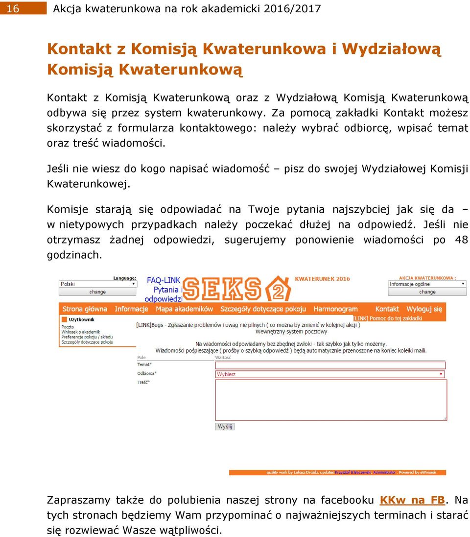 Jeśli nie wiesz do kogo napisać wiadomość pisz do swojej Wydziałowej Komisji Kwaterunkowej.