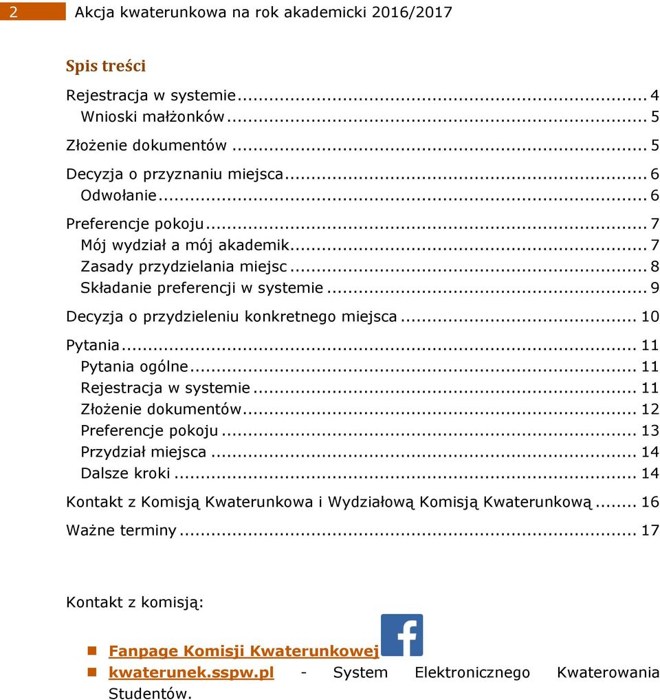 .. 10 Pytania... 11 Pytania ogólne... 11 Rejestracja w systemie... 11 Złożenie dokumentów... 12 Preferencje pokoju... 13 Przydział miejsca... 14 Dalsze kroki.