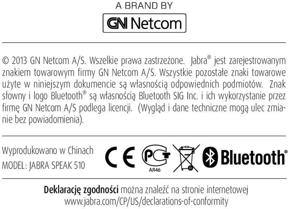 Znak słowny i logo Bluetooth są własnością Bluetooth SIG Inc. i ich wykorzystanie przez firmę GN Netcom A/S podlega licencji.