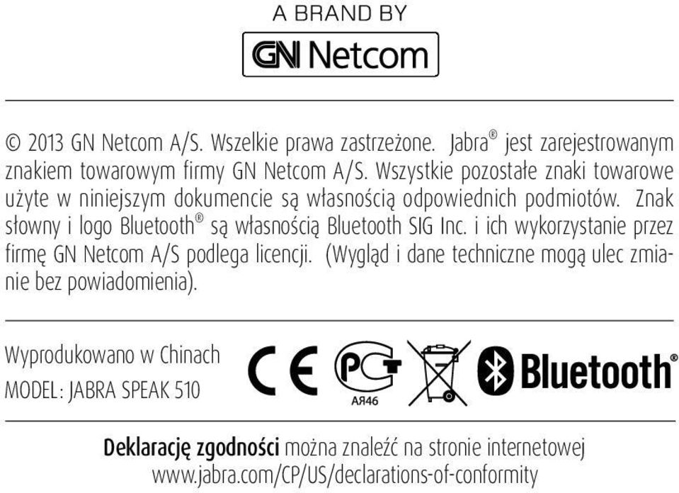 Znak słowny i logo Bluetooth są własnością Bluetooth SIG Inc. i ich wykorzystanie przez firmę GN Netcom A/S podlega licencji.