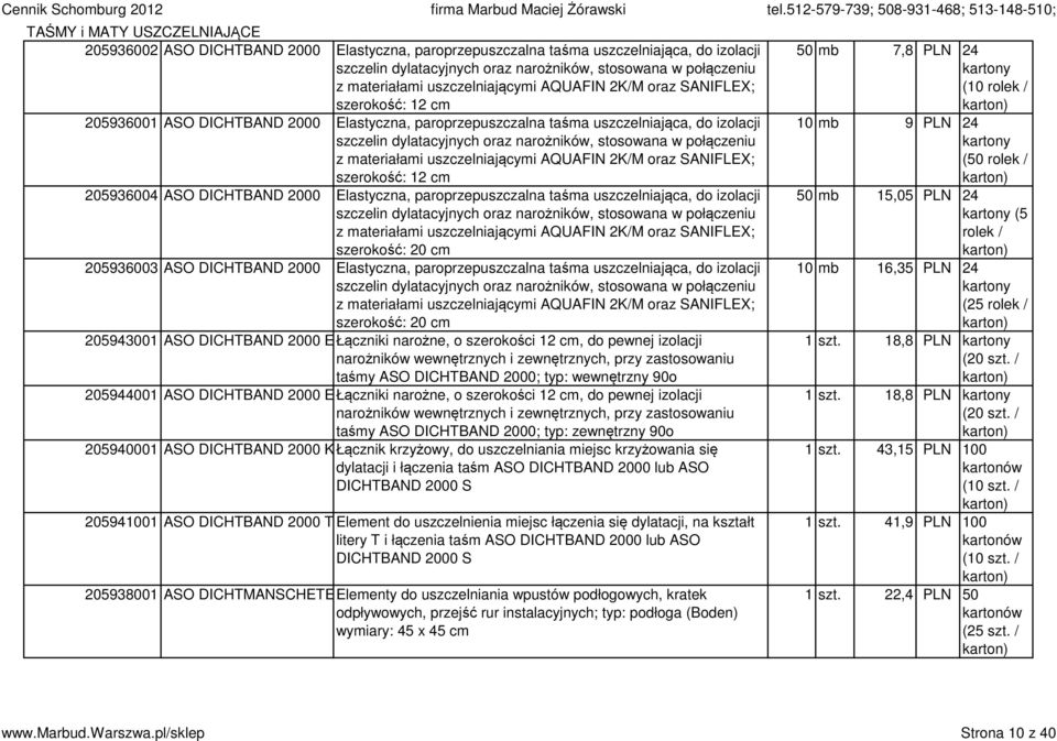 stosowana w połączeniu z materiałami uszczelniającymi AQUAFIN 2K/M oraz SANIFLEX; szerokość: 12 cm 205936004 ASO DICHTBAND 2000 Elastyczna, paroprzepuszczalna taśma uszczelniająca, do izolacji