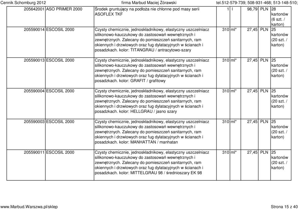 kolor: TITANGRAU / antracytowo-szary 1 l 98,79 PLN 28 (6 310 ml* 27,45 PLN 25 (20 205590013 ESCOSIL 2000 Czysty chemicznie, jednoskładnikowy, elastyczny uszczelniacz silikonowo-kauczukowy  kolor: