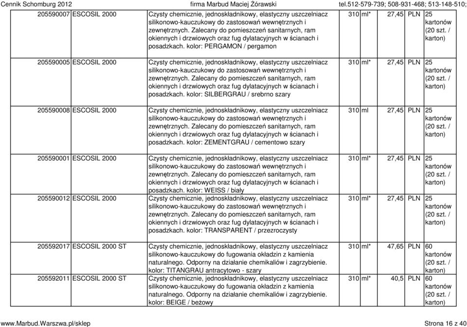 kolor: PERGAMON / pergamon 310 ml* 27,45 PLN 25 (20 205590005 ESCOSIL 2000 Czysty chemicznie, jednoskładnikowy, elastyczny uszczelniacz silikonowo-kauczukowy do zastosowań wewnętrznych i zewnętrznych.