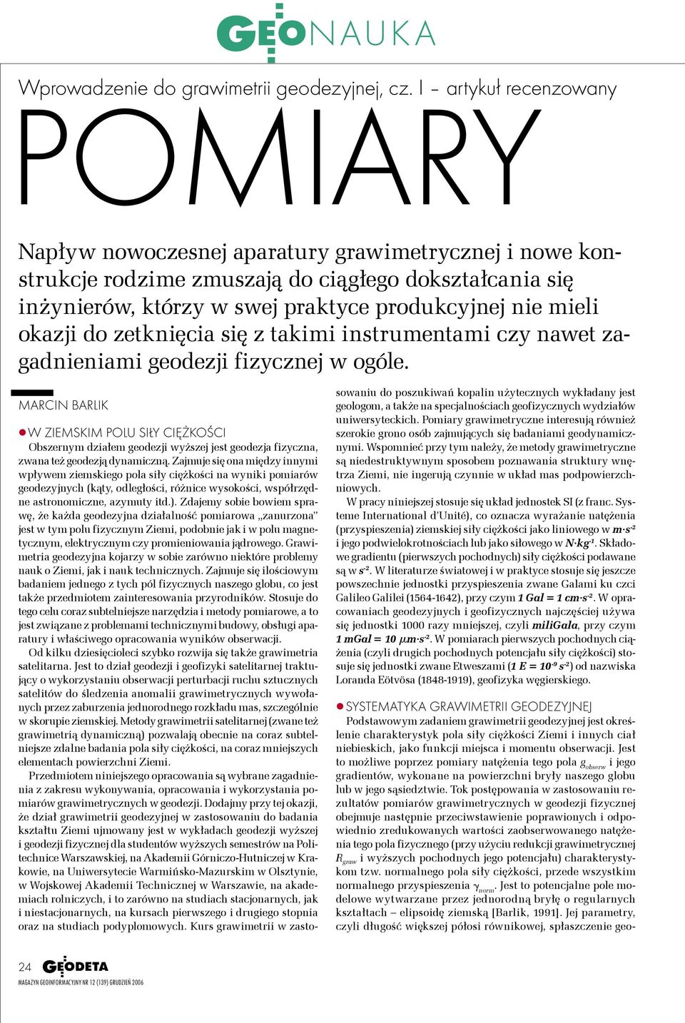 okazji do zetknięcia się z takimi instrumentami czy nawet zagadnieniami geodezji fizycznej w ogóle.