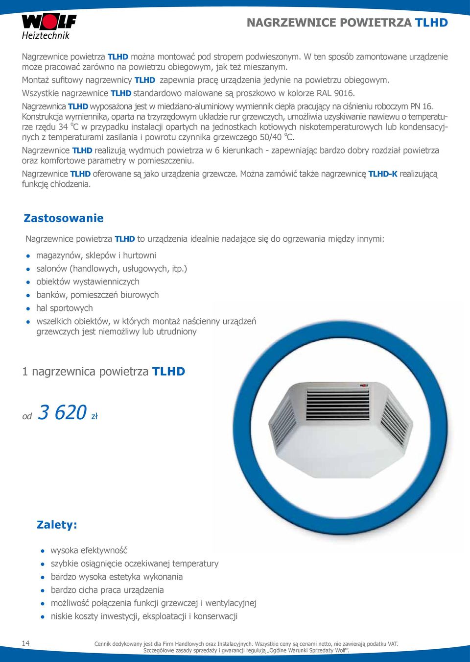 Nagrzewnica TLHD wyposażona jest w miedziano-aluminiowy wymiennik ciepła pracujący na ciśnieniu roboczym PN 16.