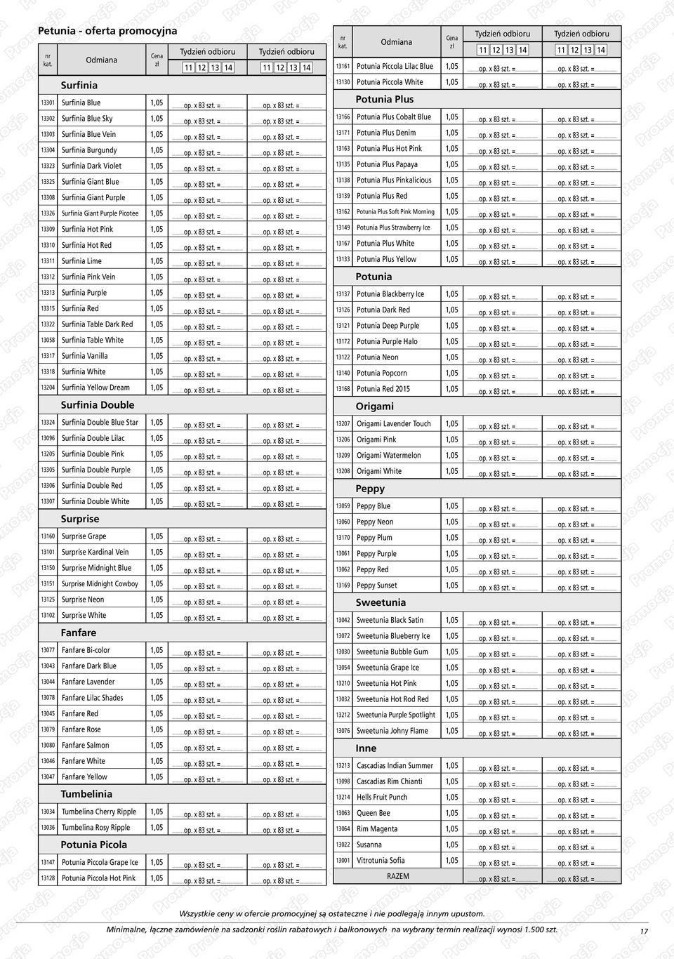 1,0 1313 Potunia Plus Papaya 1,0 1332 Surfinia Giant Blue 1,0 1313 Potunia Plus Pinkalicious 1,0 1330 Surfinia Giant Purple 1,0 1313 Potunia Plus Red 1,0 1332 Surfinia Giant Purple Picotee 1,0 1312