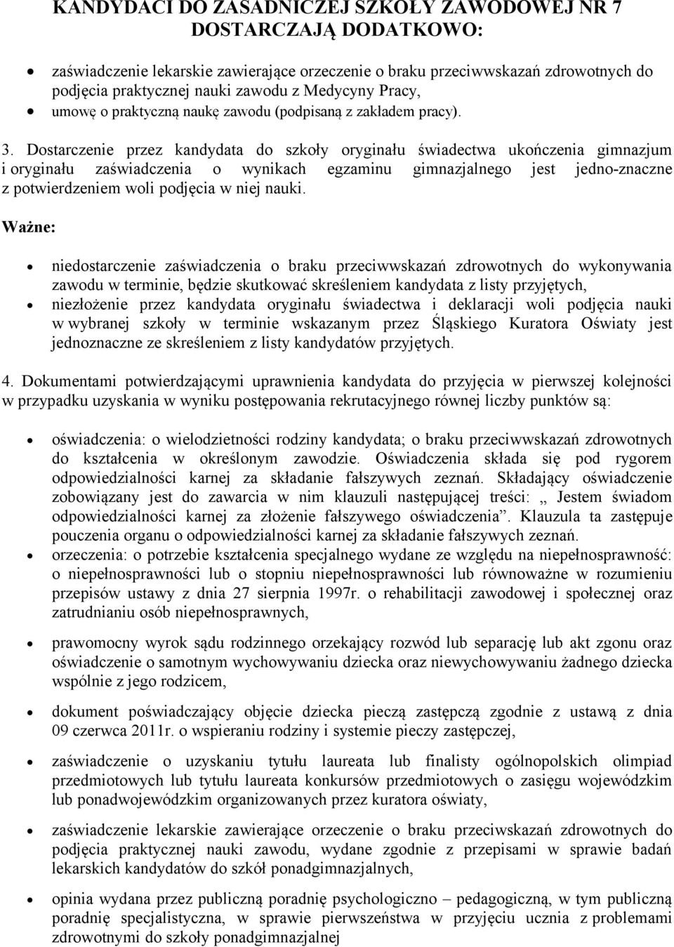 Dostarczenie przez kandydata do szkoły oryginału świadectwa ukończenia gimnazjum i oryginału zaświadczenia o wynikach egzaminu gimnazjalnego jest jedno-znaczne z potwierdzeniem woli podjęcia w niej