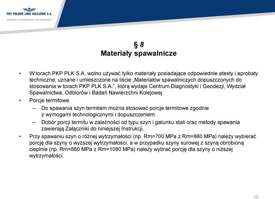 , którą wydaje Centrum Diagnostyki i Geodezji, Wydział Spawalnictwa, Odbiorów i Badań Nawierzchni Kolejowej. Porcje termitowe.