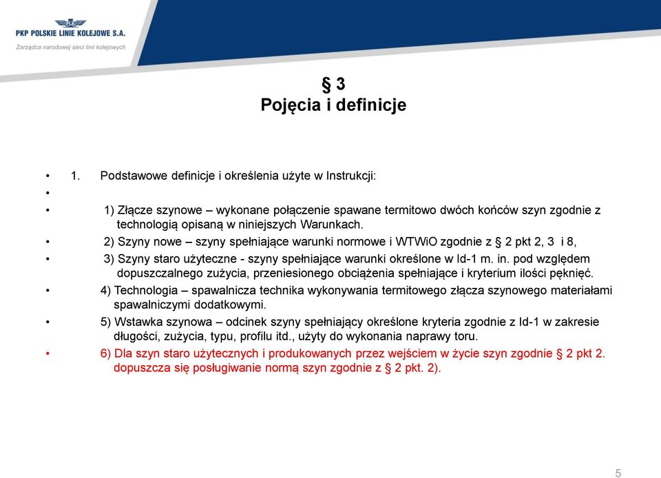 2) Szyny nowe szyny spełniające warunki normowe i WTWiO zgodnie z 2 pkt 2, 3 i 8, 3) Szyny staro użyteczne - szyny spełniające warunki określone w Id-1 m. in.