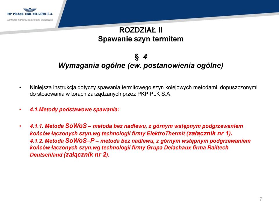 zarządzanych przez PKP PLK S.A. 4.1.Metody podstawowe spawania: 4.1.1. Metoda SoWoS metoda bez nadlewu, z górnym wstępnym podgrzewaniem końców łączonych szyn.