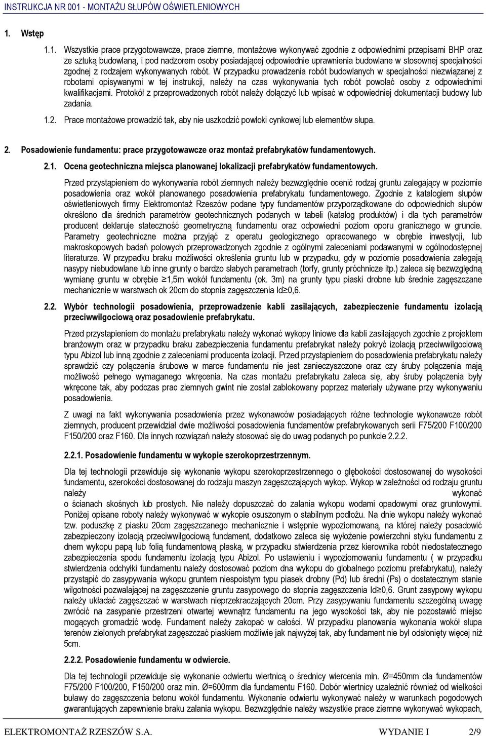W przypadku prowadzenia robót budowlanych w specjalności niezwiązanej z robotami opisywanymi w tej instrukcji, należy na czas wykonywania tych robót powołać osoby z odpowiednimi kwalifikacjami.