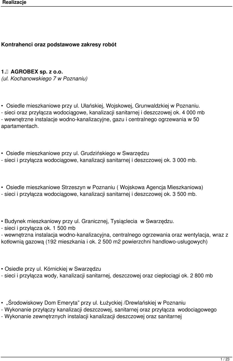 Osiedle mieszkaniowe przy ul. Grudzińskiego w Swarzędzu - sieci i przyłącza wodociągowe, kanalizacji sanitarnej i deszczowej ok. 3 000 mb.