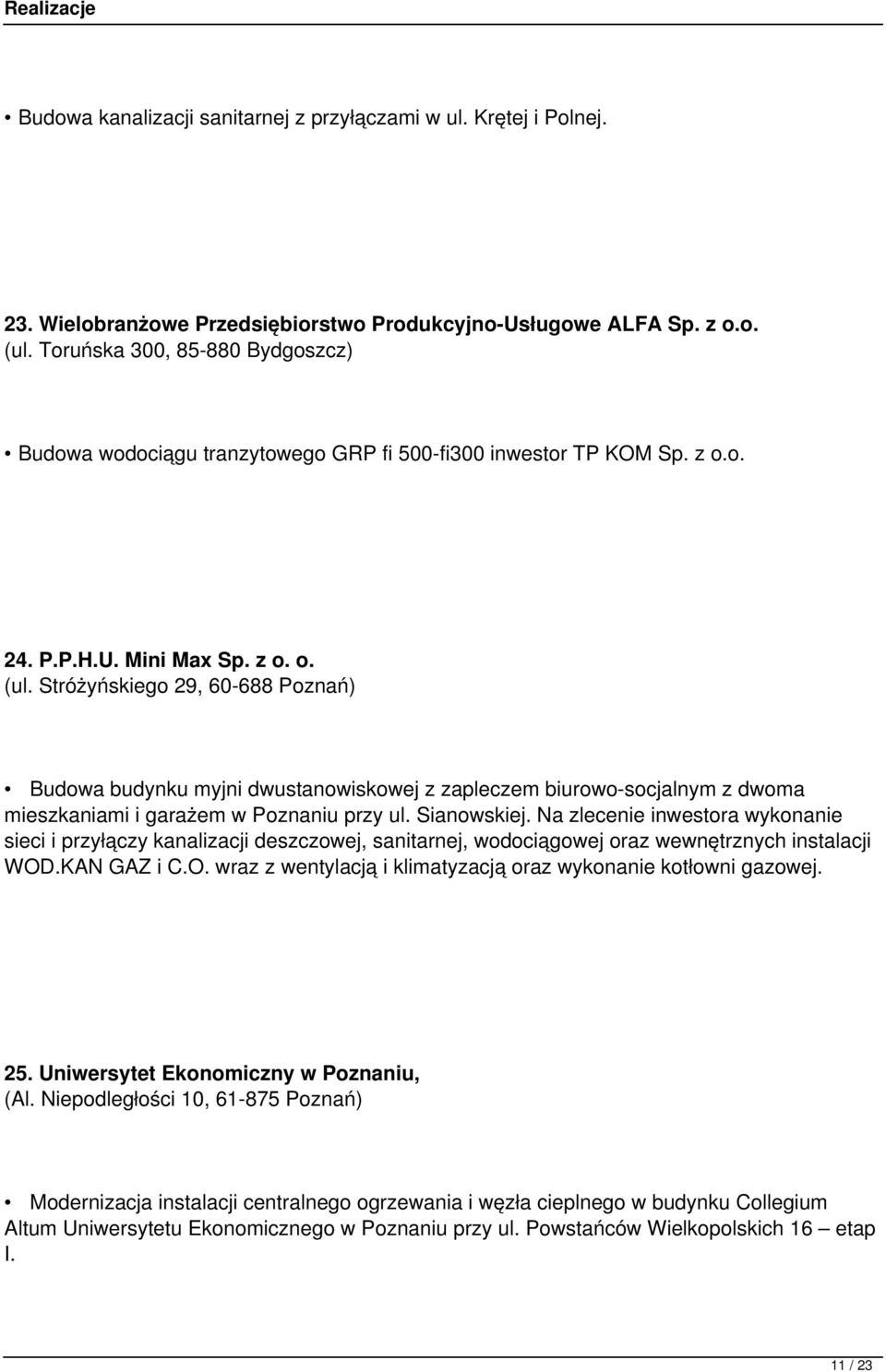 Stróżyńskiego 29, 60-688 Poznań) Budowa budynku myjni dwustanowiskowej z zapleczem biurowo-socjalnym z dwoma mieszkaniami i garażem w Poznaniu przy ul. Sianowskiej.
