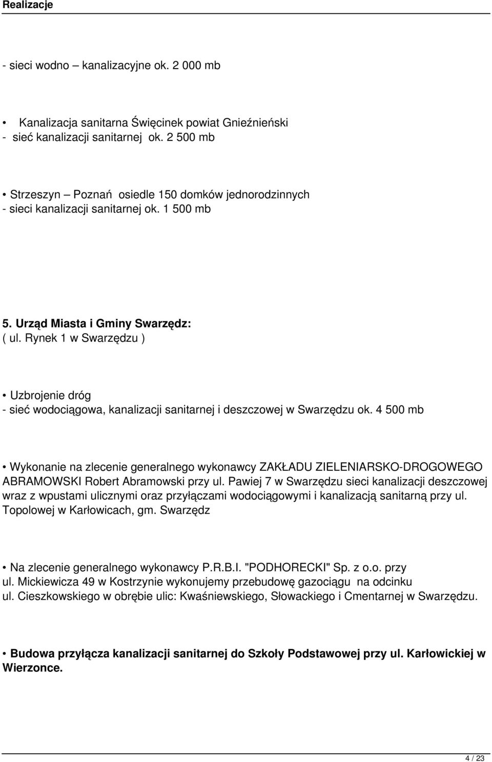 Rynek 1 w Swarzędzu ) Uzbrojenie dróg - sieć wodociągowa, kanalizacji sanitarnej i deszczowej w Swarzędzu ok.