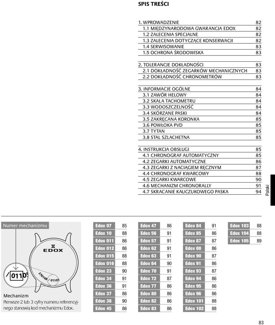 4 SKÓRZANE PASKI 84 3.5 ZAKRĘCANA KORONKA 85 3.6 POWŁOKA PVD 85 3.7 TYTAN 85 3.8 STAL SZLACHETNA 85 4. INSTRUKCJA OSŁUGI 85 4.1 CHRONOGRAF AUTOMATYCZNY 85 4. ZEGARKI AUTOMATYCZNE 86 4.