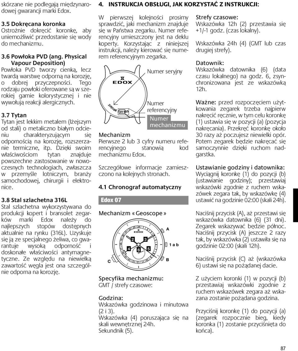 Tego rodzaju powłoki oferowane są w szerokiej gamie kolorystycznej i nie wywołują reakcji alergicznych. 3.