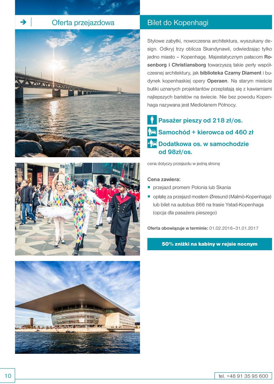 Na starym mieście butiki uznanych projektantów przeplatają się z kawiarniami najlepszych baristów na świecie. Nie bez powodu Kopenhaga nazywana jest Mediolanem Północy. Pasażer pieszy od 218 zł/os.