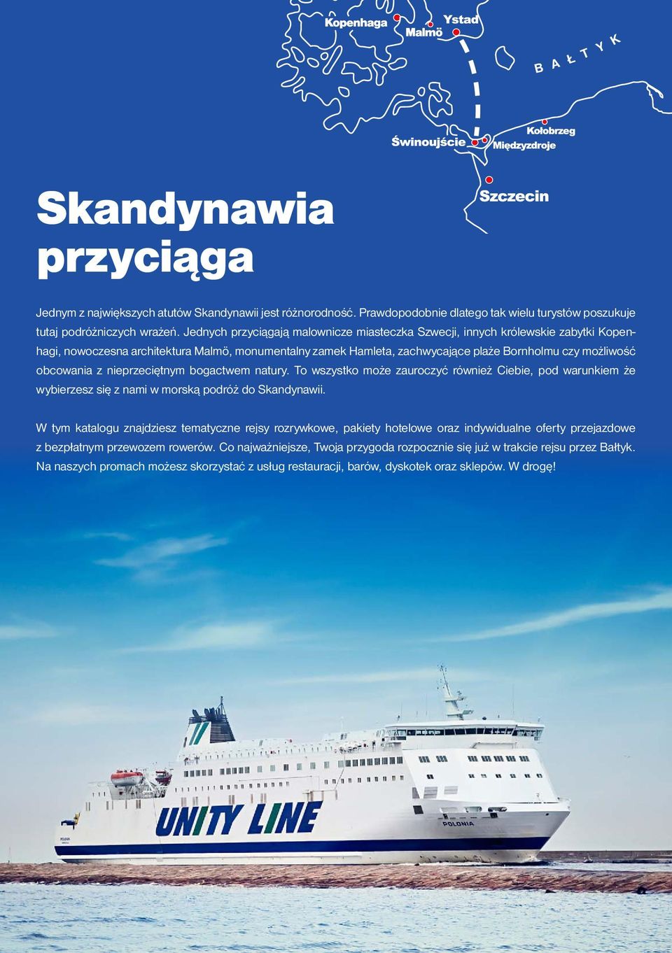 z nieprzeciętnym bogactwem natury. To wszystko może zauroczyć również Ciebie, pod warunkiem że wybierzesz się z nami w morską podróż do Skandynawii.