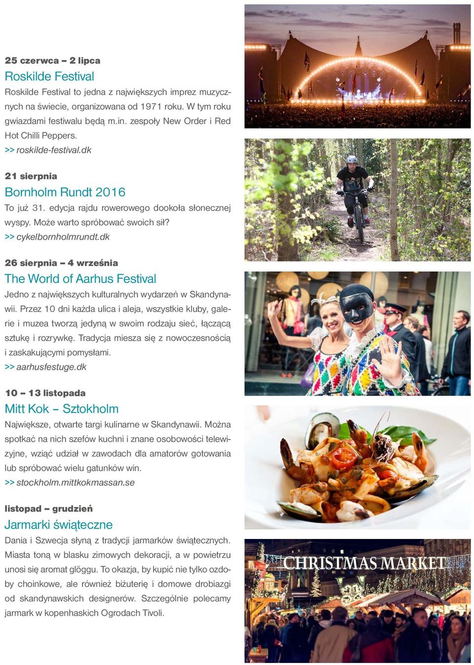 >> cykelbornholmrundt.dk 26 sierpnia 4 września The World of Aarhus Festival Jedno z największych kulturalnych wydarzeń w Skandynawii.