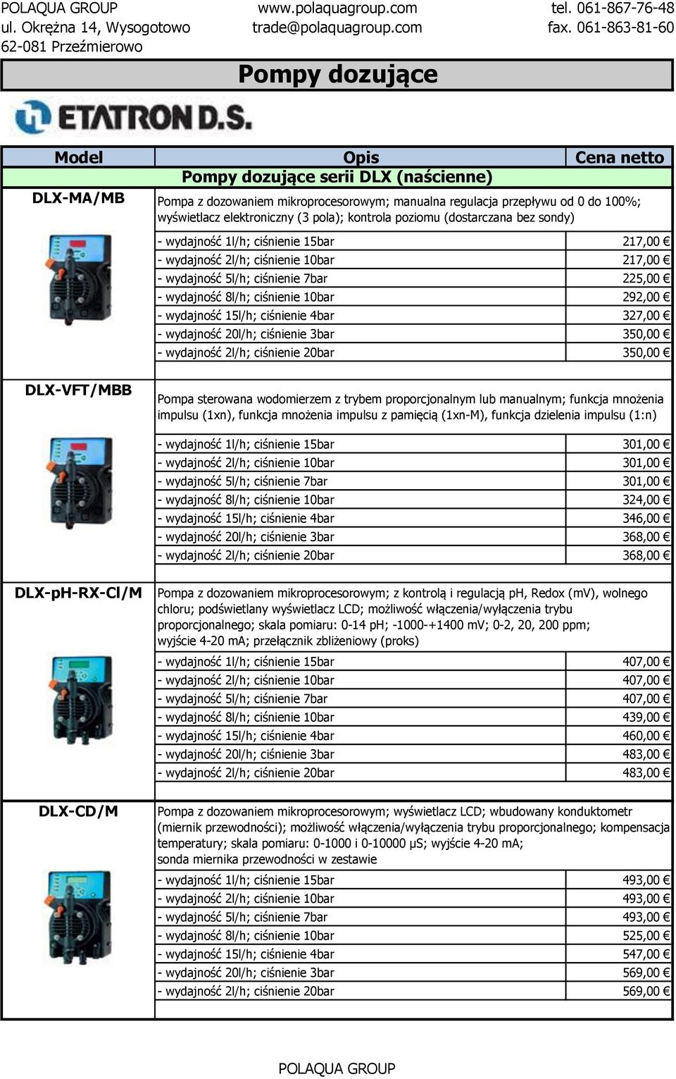 15l/h; ciśnienie 4bar 327,00 - wydajność 20l/h; ciśnienie 3bar 350,00 - wydajność 2l/h; ciśnienie 20bar 350,00 DLX-VFT/MBB Pompa sterowana wodomierzem z trybem proporcjonalnym lub manualnym; funkcja