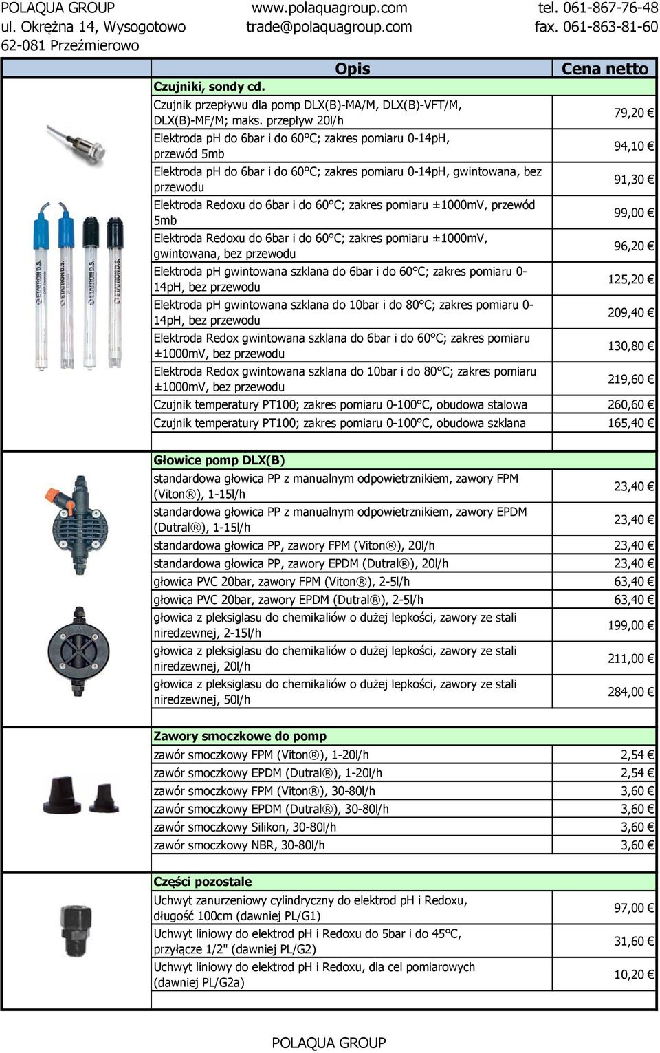 zakres pomiaru ±1000mV, przewód 5mb Elektroda Redoxu do 6bar i do 60 C; zakres pomiaru ±1000mV, gwintowana, bez przewodu Elektroda ph gwintowana szklana do 6bar i do 60 C; zakres pomiaru 0-14pH, bez