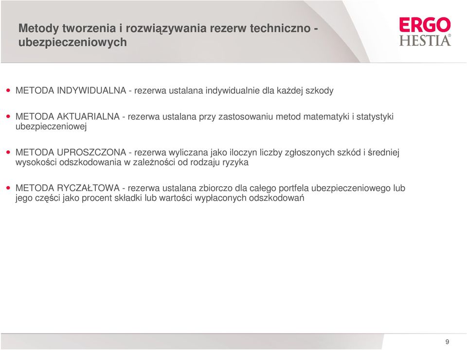 rezerwa wyliczana jako iloczyn liczby zgłoszonych szkód i średniej wysokości odszkodowania w zaleŝności od rodzaju ryzyka METODA