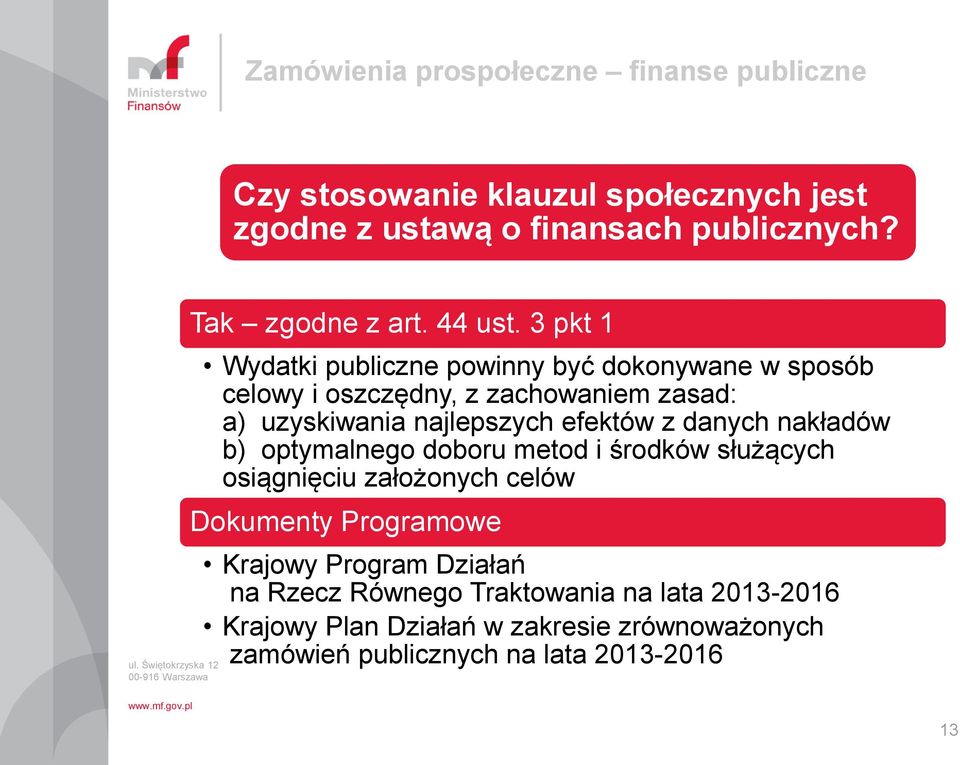 3 pkt 1 Wydatki publiczne powinny być dokonywane w sposób celowy i oszczędny, z zachowaniem zasad: a) uzyskiwania najlepszych efektów z