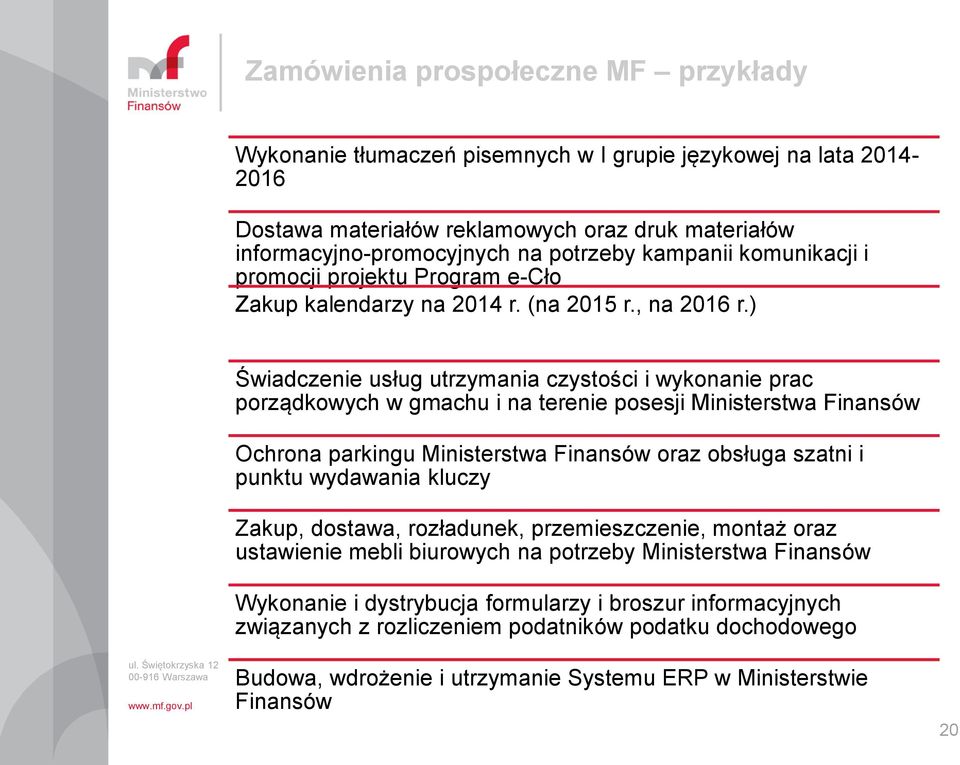 ) Świadczenie usług utrzymania czystości i wykonanie prac porządkowych w gmachu i na terenie posesji Ministerstwa Finansów Ochrona parkingu Ministerstwa Finansów oraz obsługa szatni i punktu