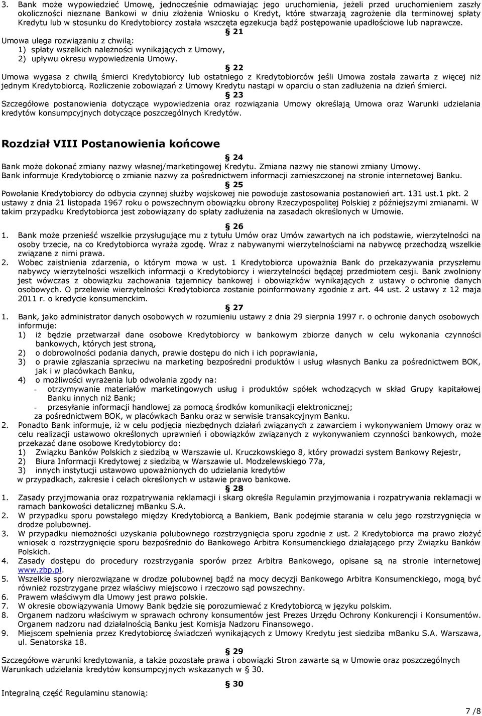 21 Umowa ulega rozwiązaniu z chwilą: 1) spłaty wszelkich należności wynikających z Umowy, 2) upływu okresu wypowiedzenia Umowy.