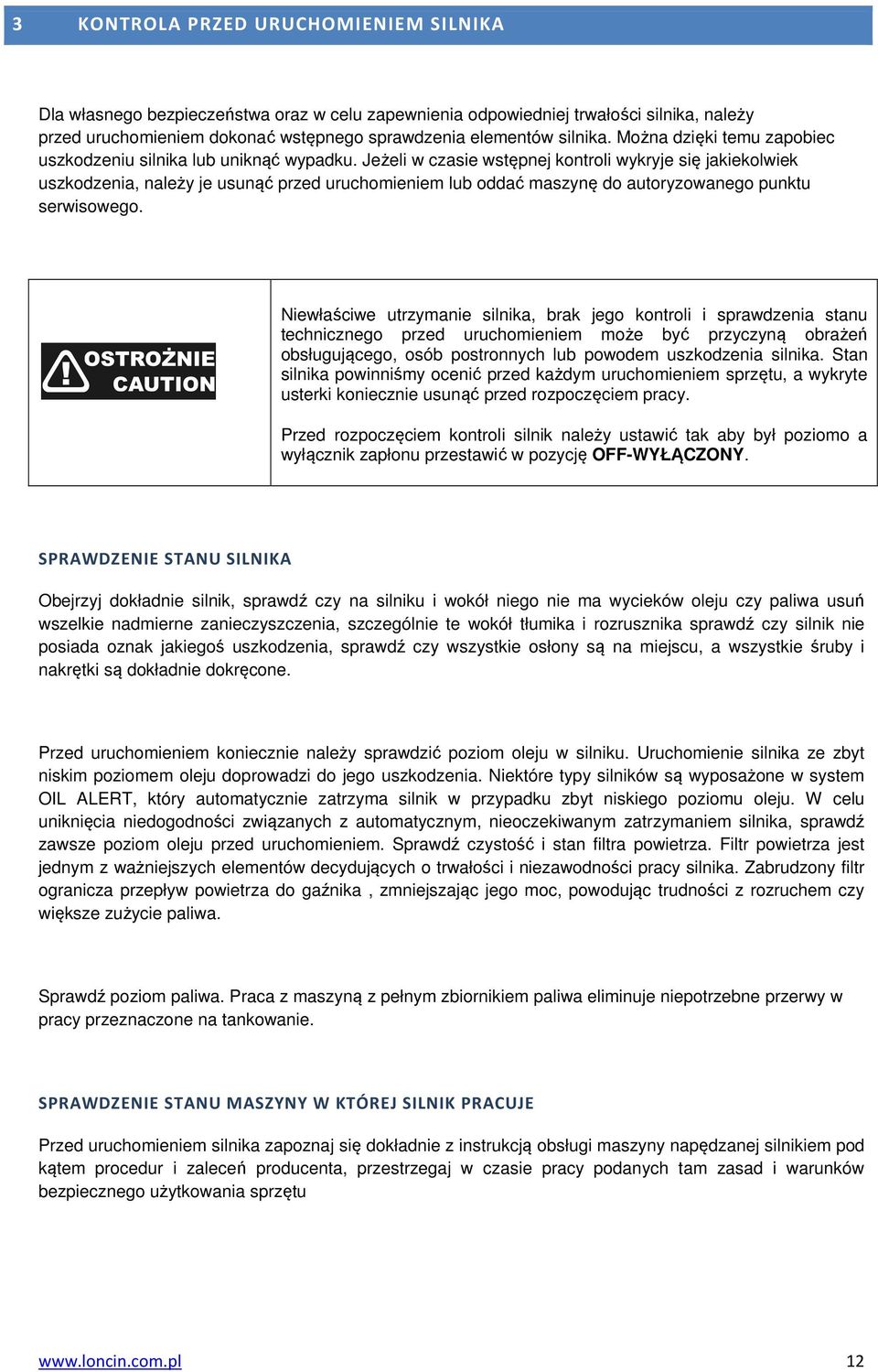 Jeżeli w czasie wstępnej kontroli wykryje się jakiekolwiek uszkodzenia, należy je usunąć przed uruchomieniem lub oddać maszynę do autoryzowanego punktu serwisowego.