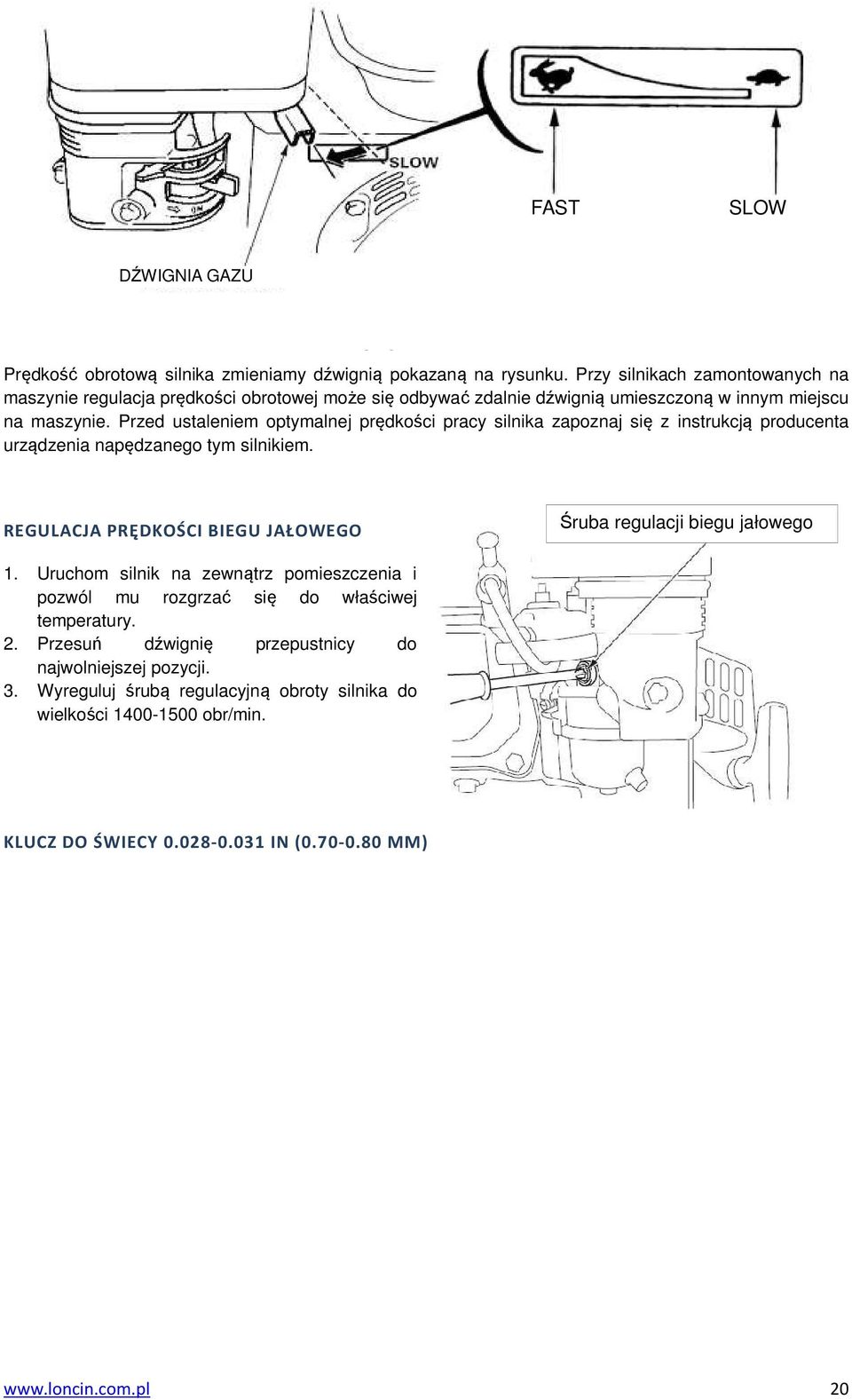 Przed ustaleniem optymalnej prędkości pracy silnika zapoznaj się z instrukcją producenta urządzenia napędzanego tym silnikiem.