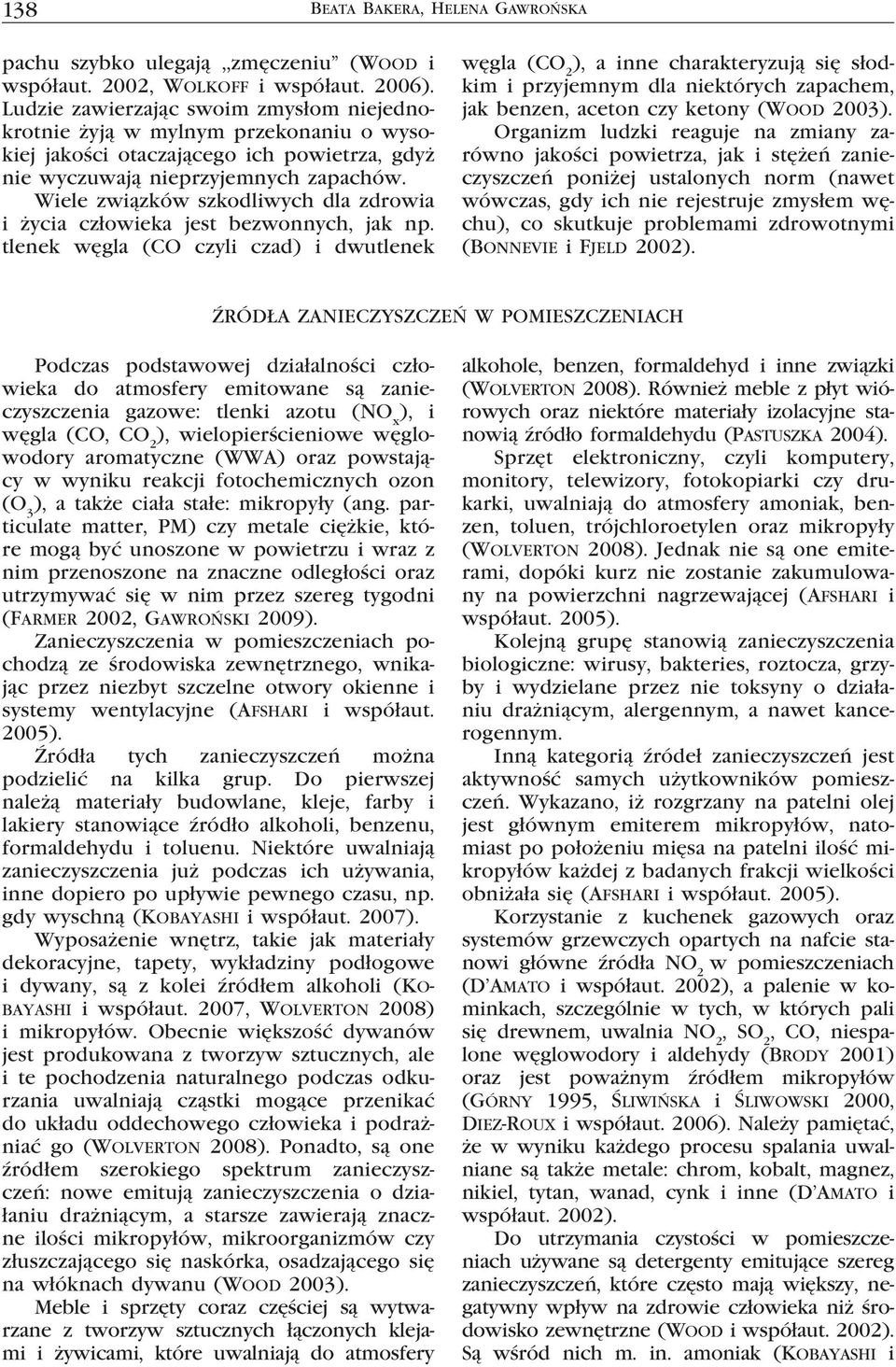 Wiele związków szkodliwych dla zdrowia i życia człowieka jest bezwonnych, jak np.