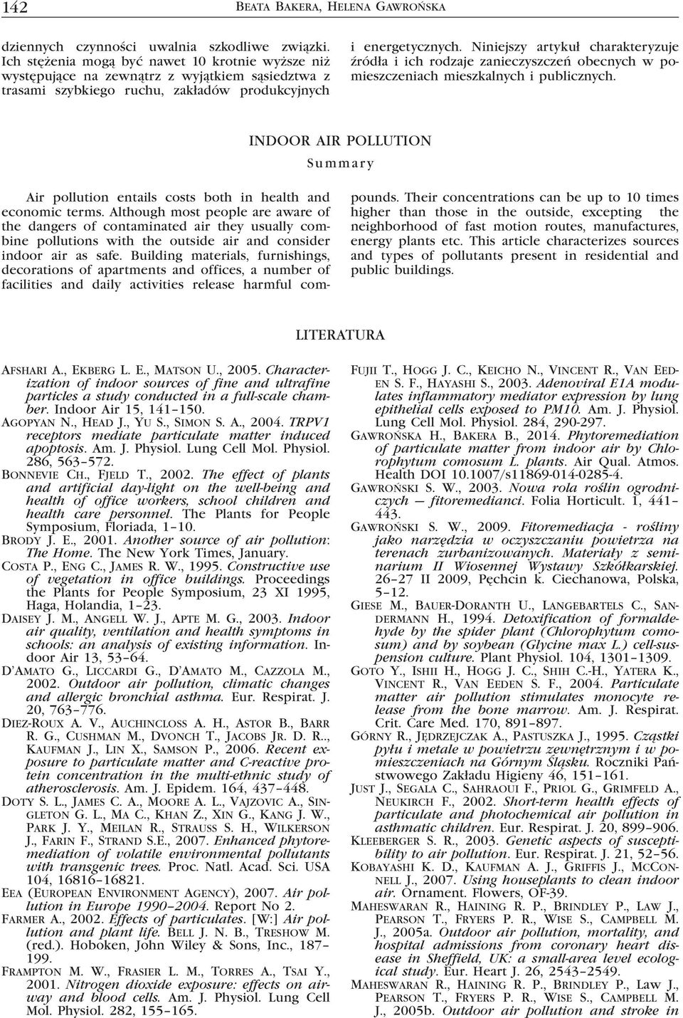 Niniejszy artykuł charakteryzuje źródła i ich rodzaje zanieczyszczeń obecnych w pomieszczeniach mieszkalnych i publicznych.