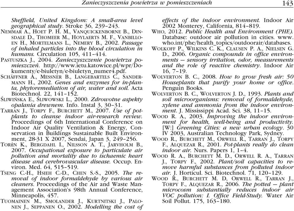 Zanieczyszczenie powietrza pomieszczeń. http://www.ietu.katowice.pl/wpr/dokumenty/e-biuletyn/e-biuletyn_numer4.pdf. Schäffner A., Messner B., Langebartels C., Sandermann H., 2002.
