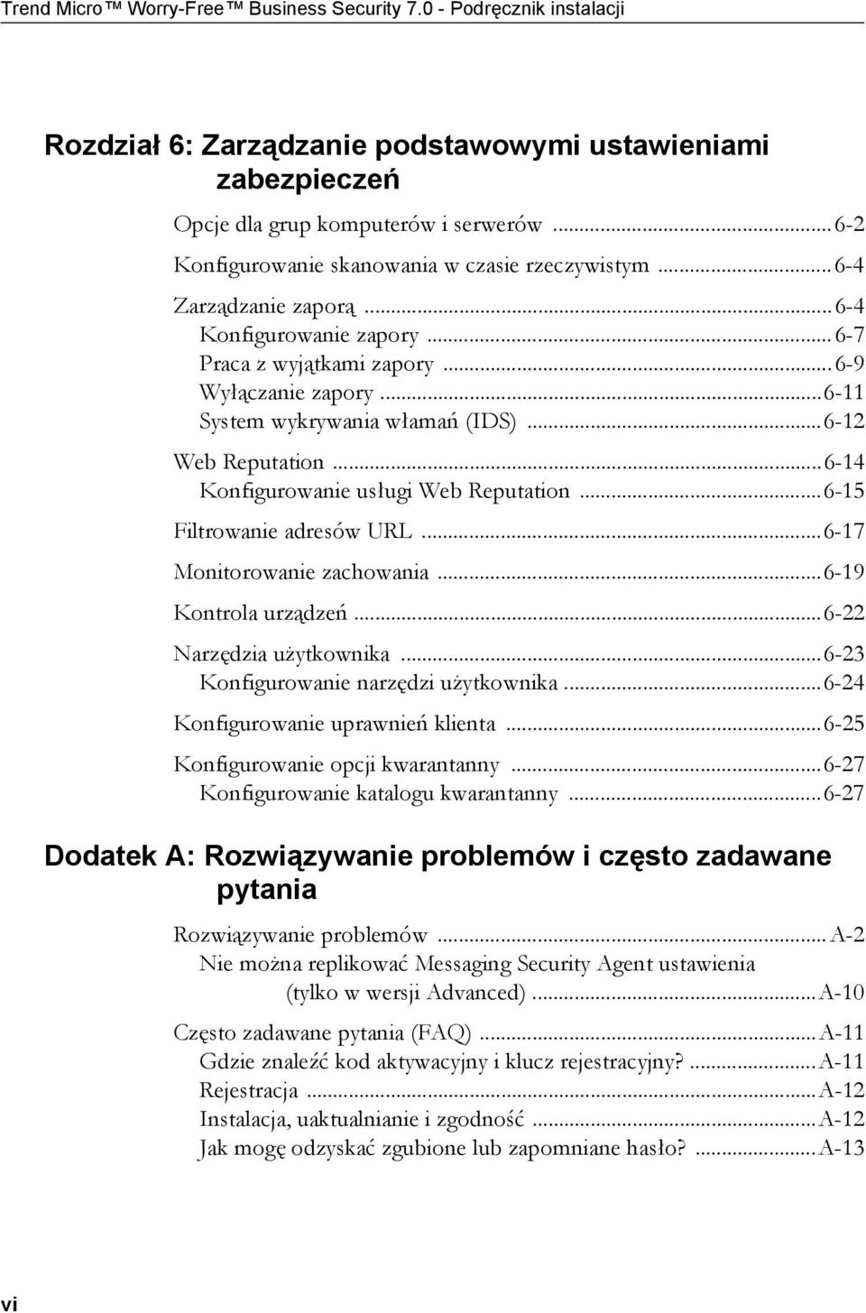 ..6-12 Web Reputation...6-14 Konfigurowanie usługi Web Reputation...6-15 Filtrowanie adresów URL...6-17 Monitorowanie zachowania...6-19 Kontrola urządzeń...6-22 Narzędzia użytkownika.