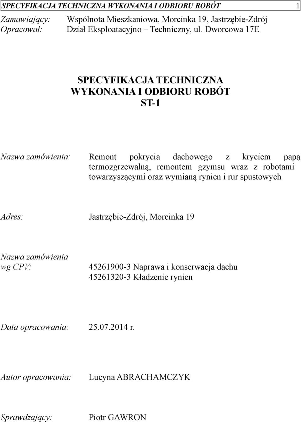 termozgrzewalną, remontem gzymsu wraz z robotami towarzyszącymi oraz wymianą rynien i rur spustowych Adres: Jastrzębie-Zdrój, Morcinka 19