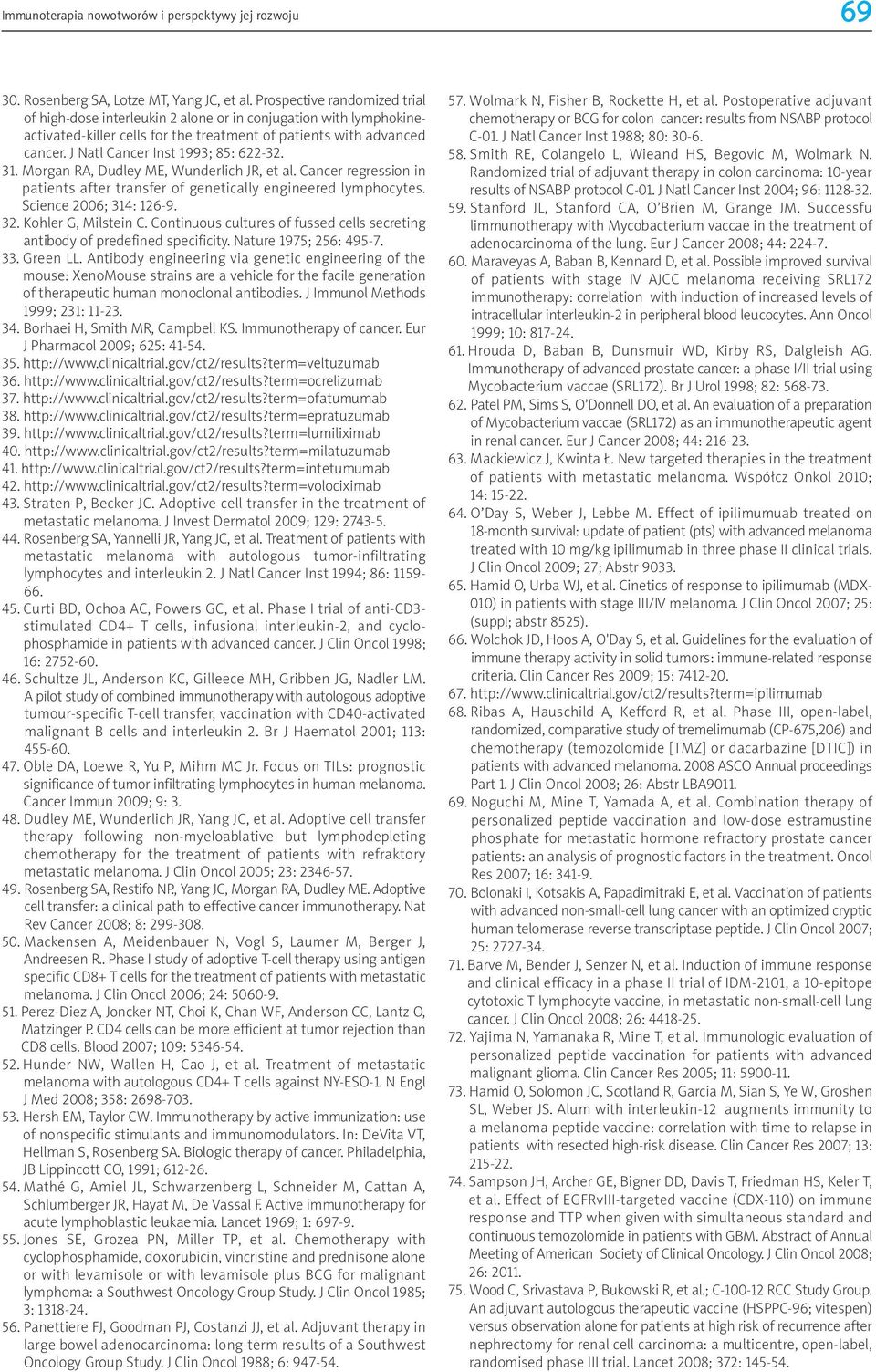 J Natl Cancer Inst 1993; 85: 622-32. 31. Morgan RA, Dudley ME, Wunderlich JR, et al. Cancer regression in patients after transfer of genetically engineered lymphocytes. Science 2006; 314: 126-9. 32.