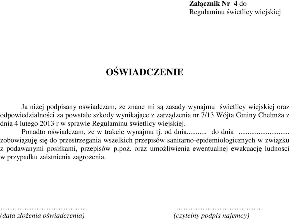 Ponadto oświadczam, że w trakcie wynajmu tj. od dnia... do dnia.