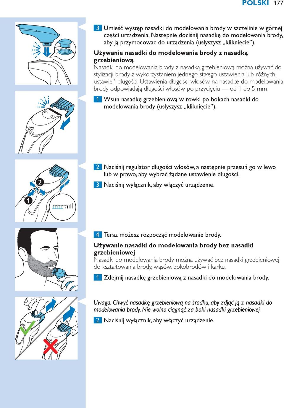 Używanie nasadki do modelowania brody z nasadką grzebieniową Nasadki do modelowania brody z nasadką grzebieniową można używać do stylizacji brody z wykorzystaniem jednego stałego ustawienia lub