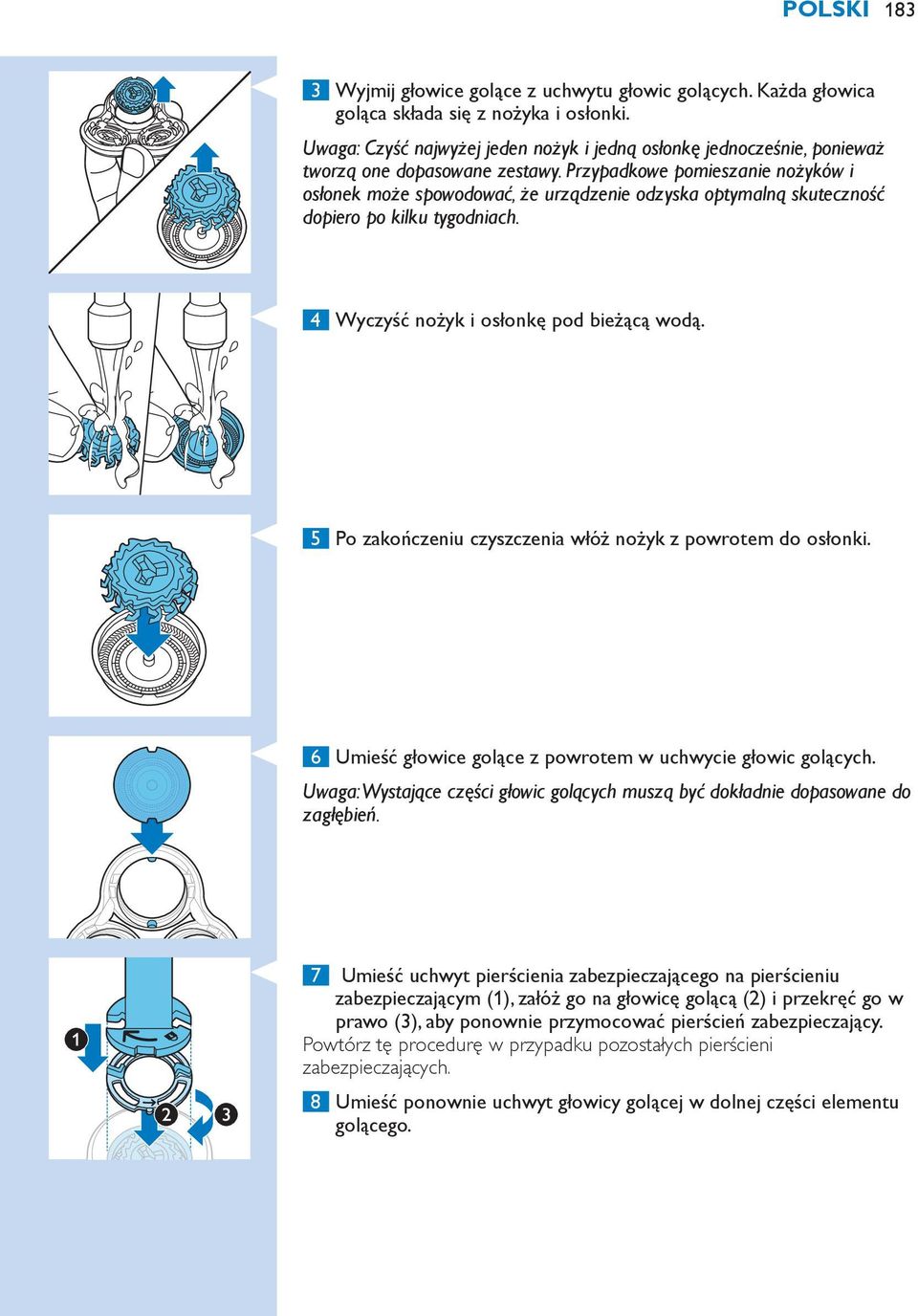 Przypadkowe pomieszanie nożyków i osłonek może spowodować, że urządzenie odzyska optymalną skuteczność dopiero po kilku tygodniach. 4 Wyczyść nożyk i osłonkę pod bieżącą wodą.