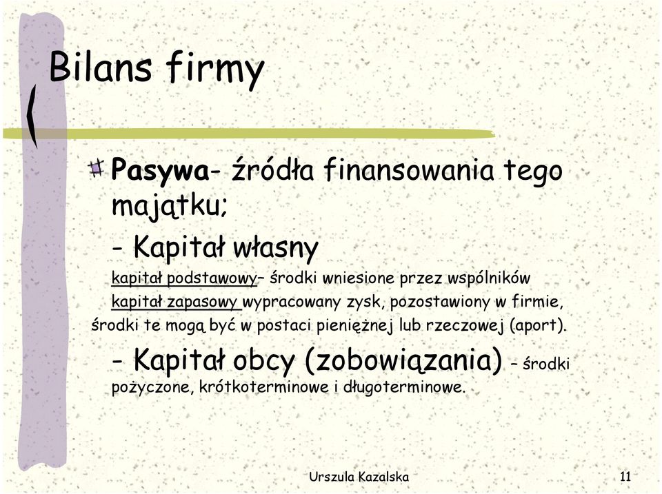 pozostawiony w firmie, środki te mogą być w postaci pieniężnej lub rzeczowej (aport).