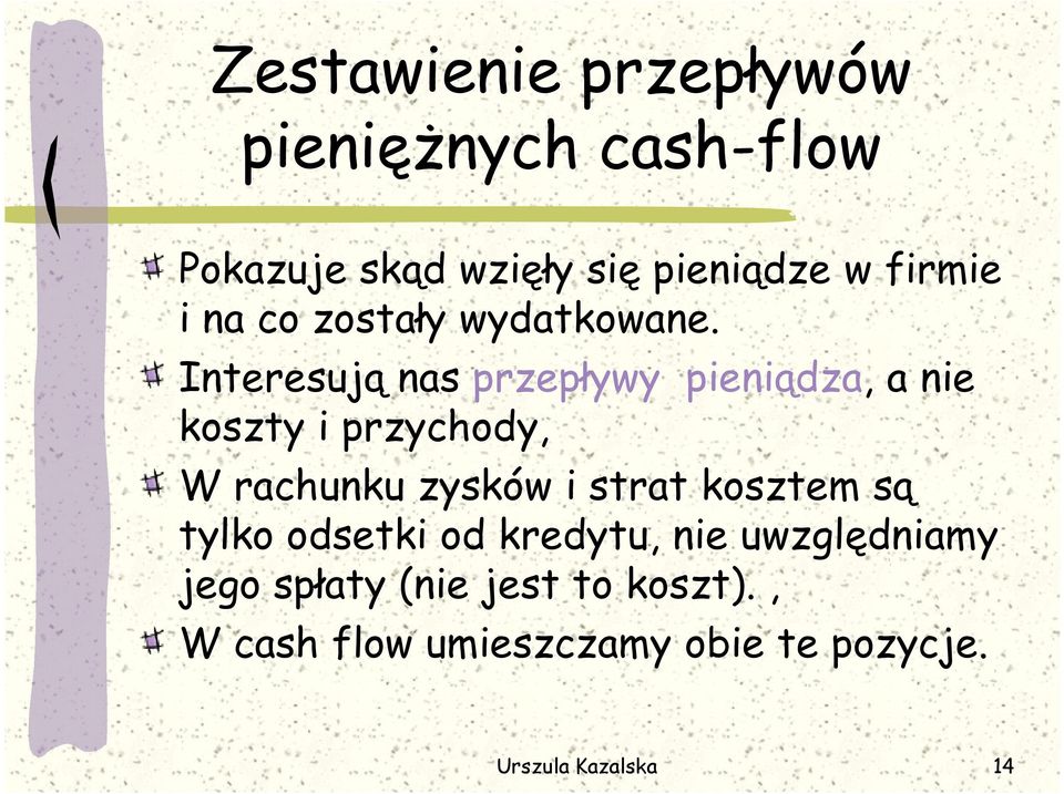 Interesują nas przepływy pieniądza, a nie koszty i przychody, W rachunku zysków i strat