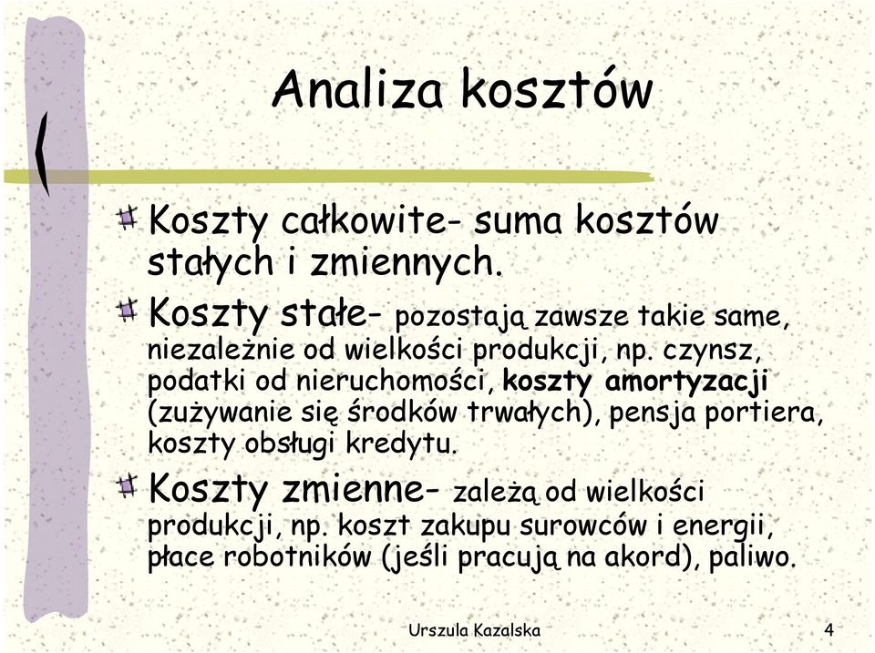 czynsz, podatki od nieruchomości, koszty amortyzacji (zużywanie się środków trwałych), pensja portiera,