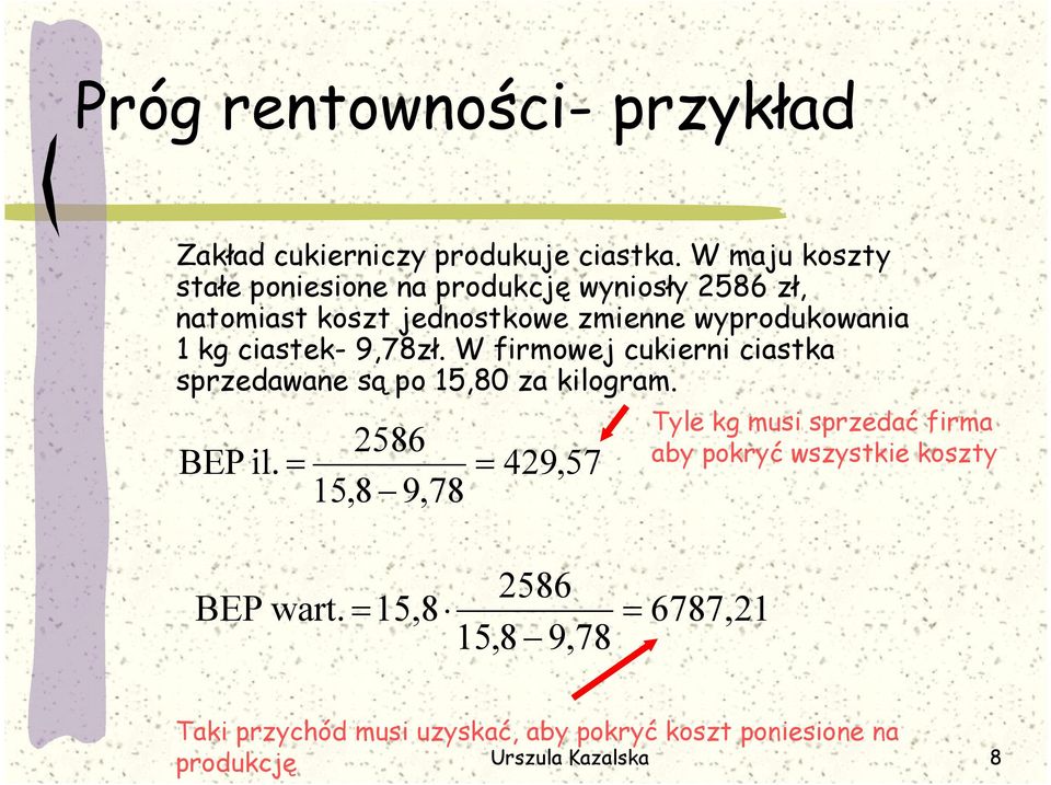 ciastek- 9,78zł. W firmowej cukierni ciastka sprzedawane są po 15,80 za kilogram. 2586 BEP il.