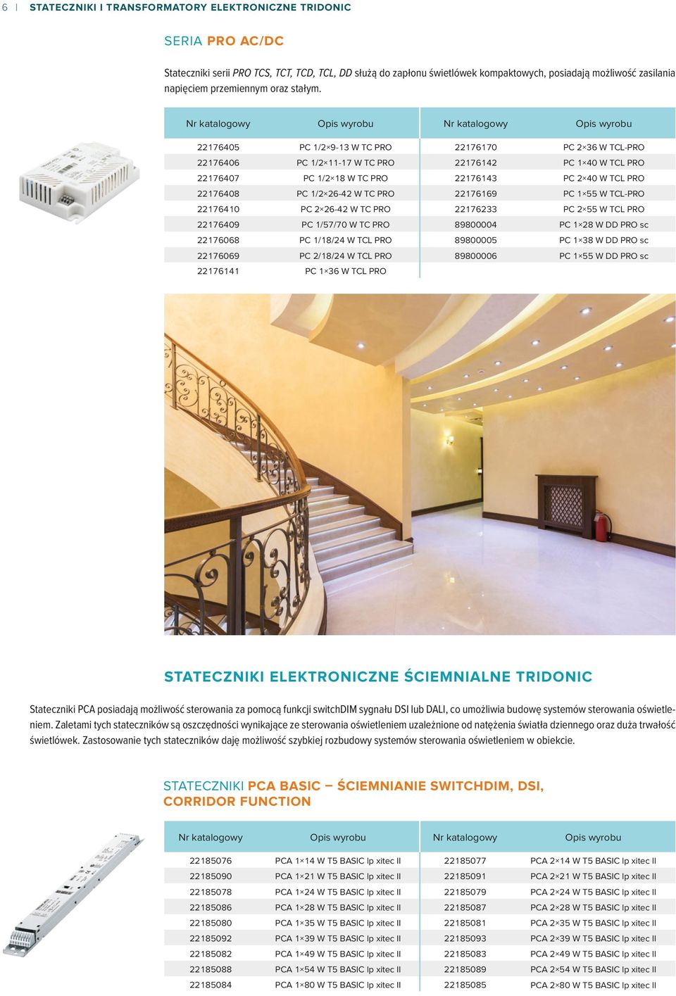 Nr kataogowy Opis wyrobu Nr kataogowy Opis wyrobu 22176405 PC 1/2 9-13 W TC PRO 22176170 PC 2 36 W TCL-PRO 22176406 PC 1/2 11-17 W TC PRO 22176142 PC 1 40 W TCL PRO 22176407 PC 1/2 18 W TC PRO