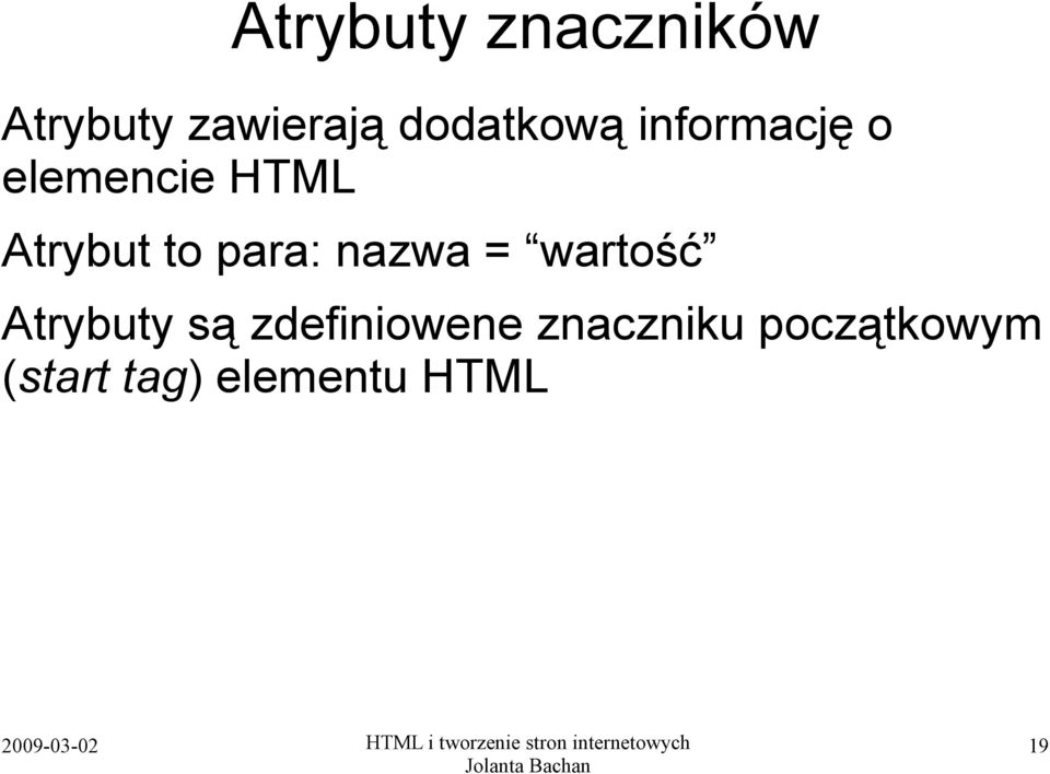 to para: nazwa = wartość Atrybuty są